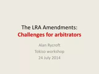 The LRA Amendments: Challenges for arbitrators