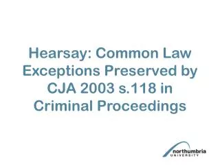 Hearsay: Common Law Exceptions Preserved by CJA 2003 s.118 in Criminal Proceedings