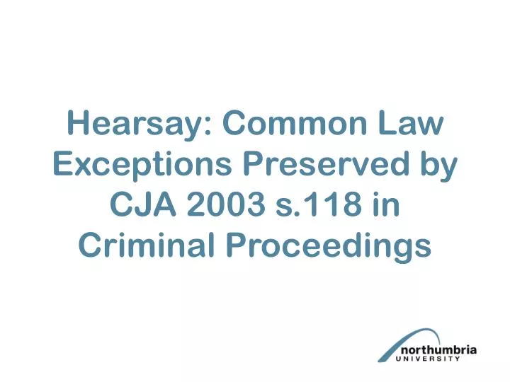 hearsay common law exceptions preserved by cja 2003 s 118 in criminal proceedings