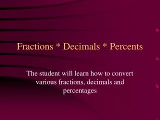 Fractions * Decimals * Percents