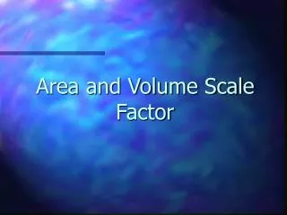 Area and Volume Scale Factor