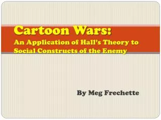 Cartoon Wars: An Application of Hall’s Theory to Social Constructs of the Enemy