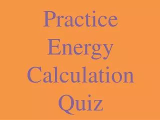 Practice Energy Calculation Quiz