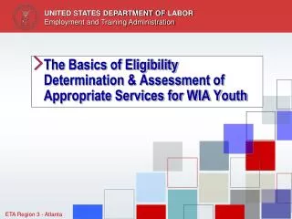 The Basics of Eligibility Determination &amp; Assessment of Appropriate Services for WIA Youth