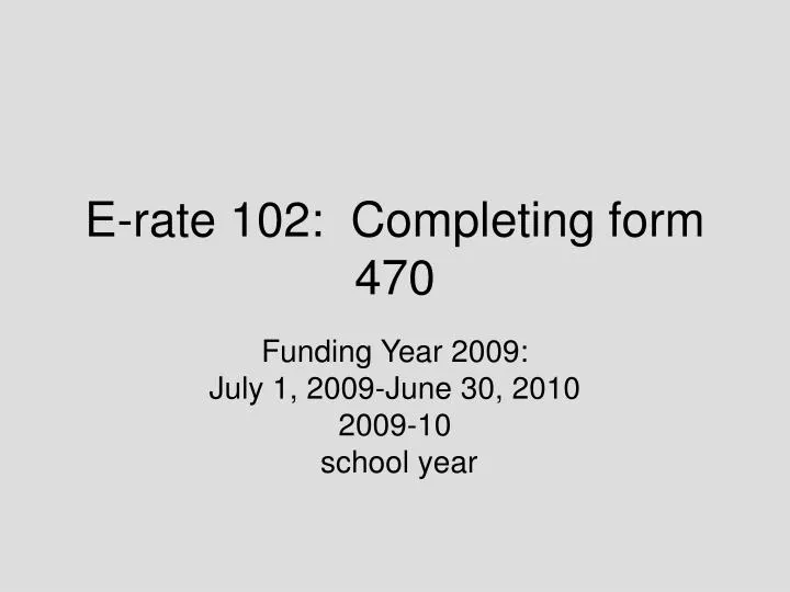 e rate 102 completing form 470