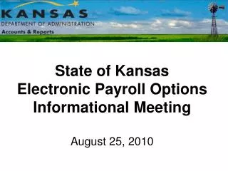 State of Kansas Electronic Payroll Options Informational Meeting August 25, 2010