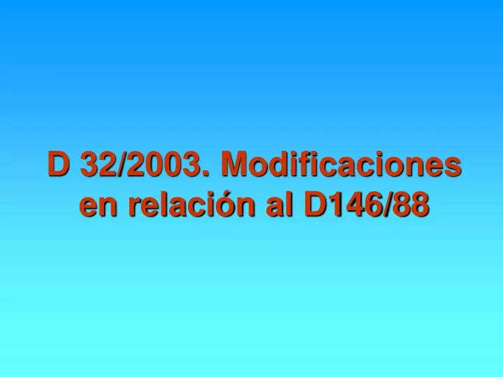 d 32 2003 modificaciones en relaci n al d146 88