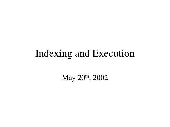 indexing and execution