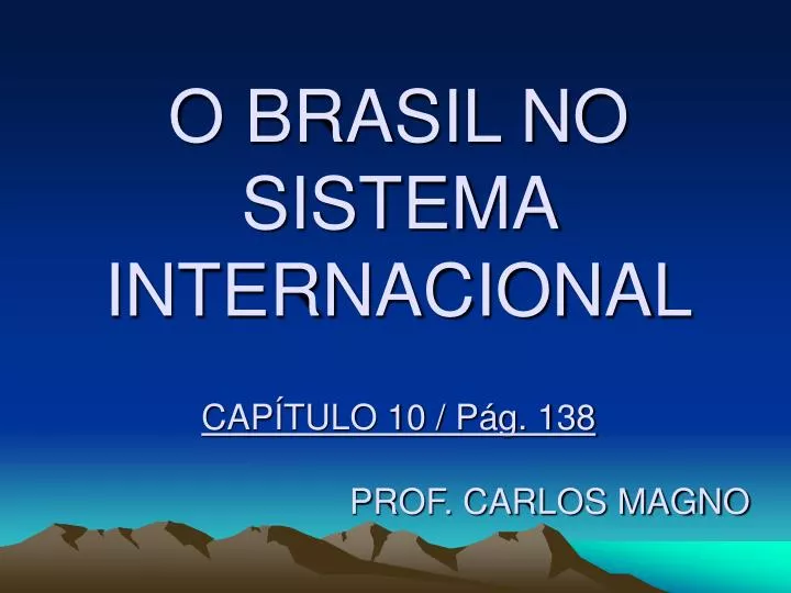 o brasil no sistema internacional cap tulo 10 p g 138 prof carlos magno