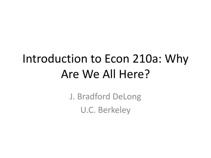 introduction to econ 210a why are we all here