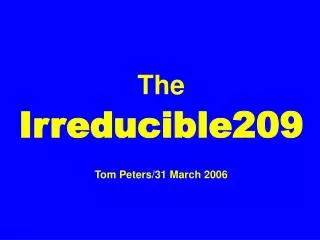 The Irreducible209 Tom Peters/31 March 2006