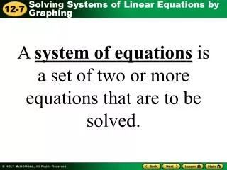 A system of equations is a set of two or more equations that are to be solved.