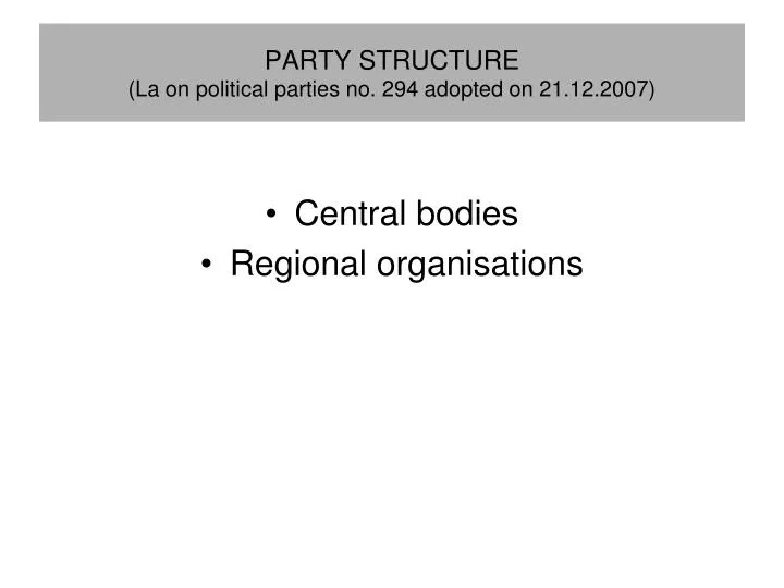 party structure la on political parties no 294 adopted on 21 12 2007