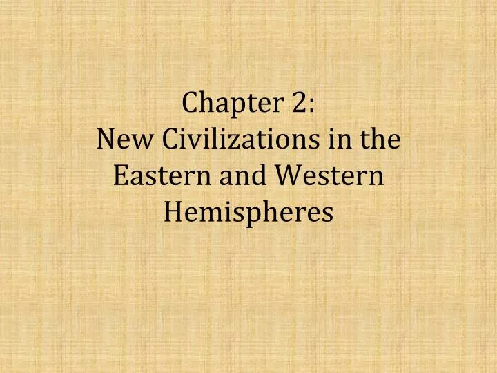 chapter 2 new civilizations in the eastern and western hemispheres