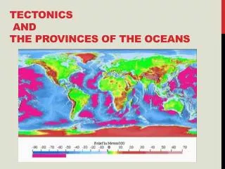Tectonics and The Provinces of the Oceans