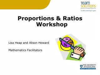 Proportions &amp; Ratios Workshop Lisa Heap and Alison Howard Mathematics Facilitators