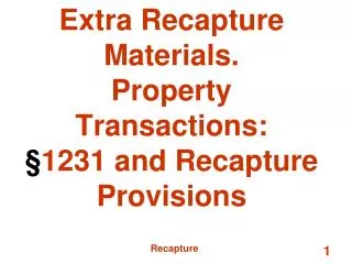 Extra Recapture Materials. Property Transactions: § 1231 and Recapture Provisions