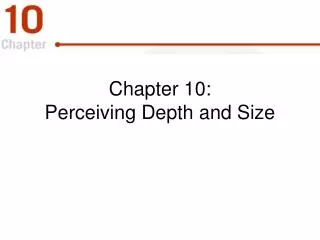 Chapter 10: Perceiving Depth and Size