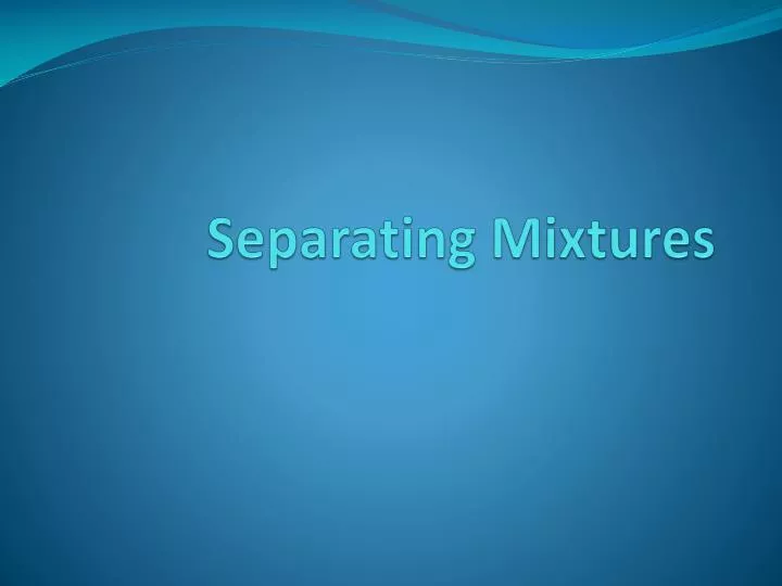 separating mixtures