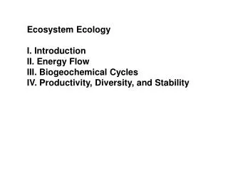 Ecosystem Ecology I. Introduction II. Energy Flow III. Biogeochemical Cycles