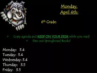 Monday, April 4th: 6 th Grade: Copy agenda and KEEP ON YOUR DESK while you read!