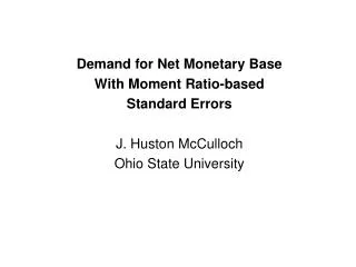 Demand for Net Monetary Base With Moment Ratio-based Standard Errors J. Huston McCulloch