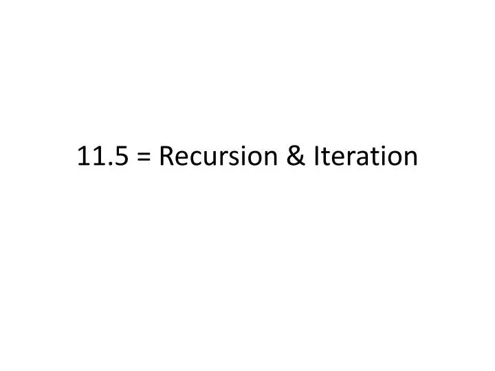 11 5 recursion iteration