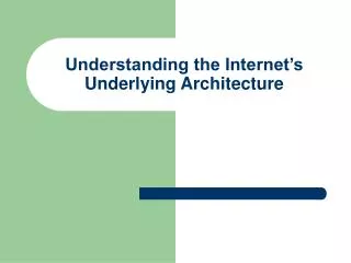 Understanding the Internet’s Underlying Architecture