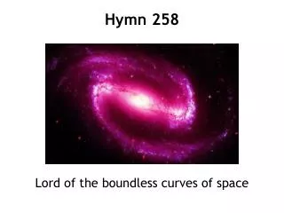 Lord of the boundless curves of space