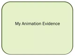 My Animation Evidence