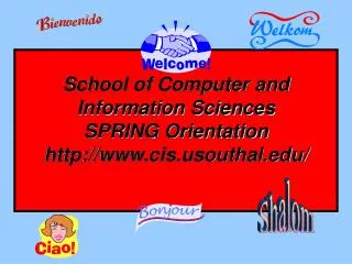 School of Computer and Information Sciences SPRING Orientation cisouthal/