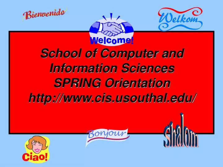 school of computer and information sciences spring orientation http www cis usouthal edu