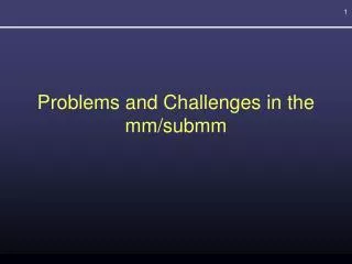 Problems and Challenges in the mm/submm