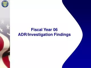 Fiscal Year 06 ADR/Investigation Findings