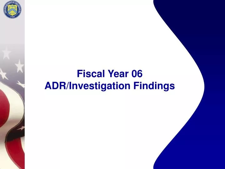 fiscal year 06 adr investigation findings