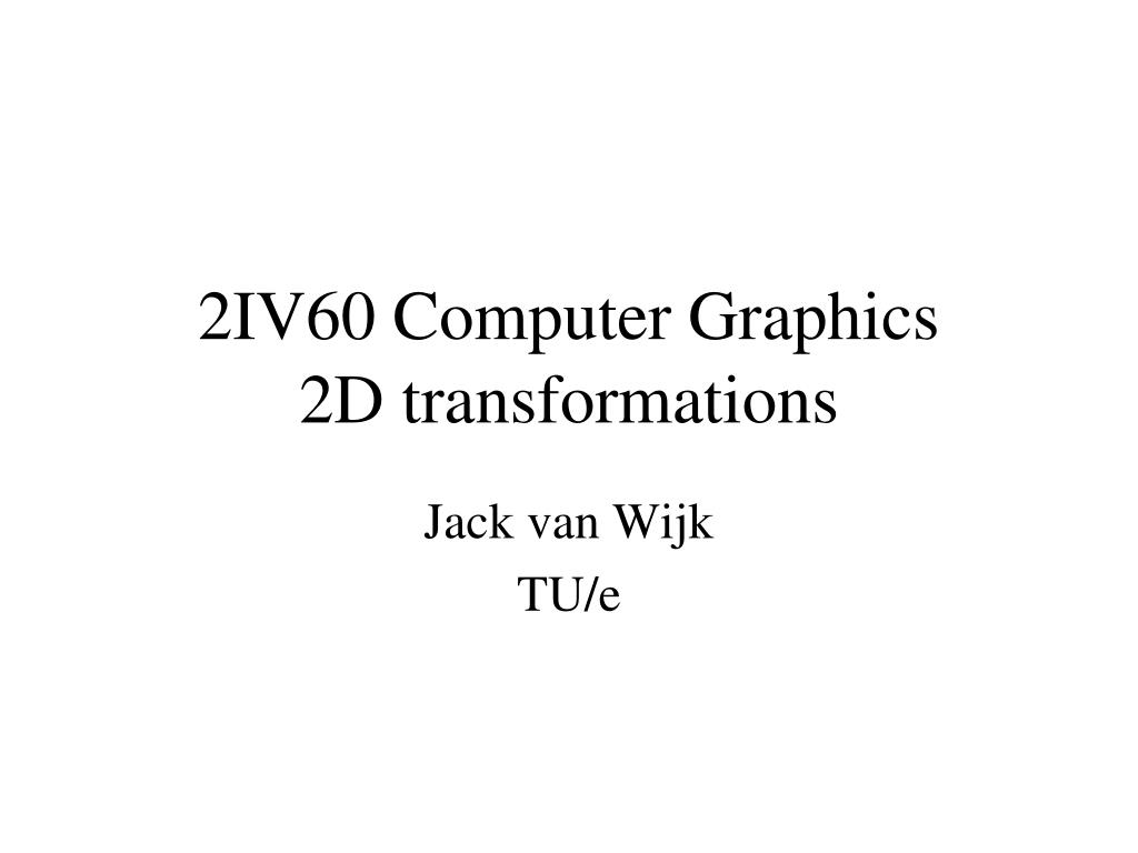 PPT - 2IV60 Computer Graphics 2D transformations PowerPoint ...