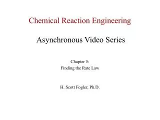 Chemical Reaction Engineering Asynchronous Video Series