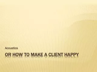 Or How to make a client happy