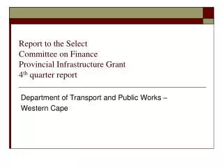 Report to the Select Committee on Finance Provincial Infrastructure Grant 4 th quarter report