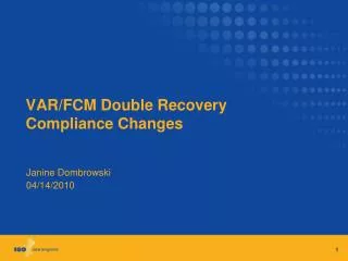VAR/FCM Double Recovery Compliance Changes