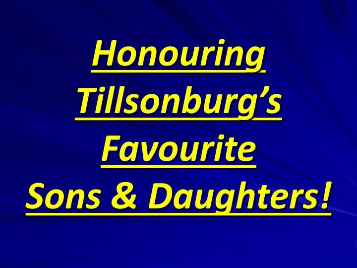 honouring tillsonburg s favourite sons daughters