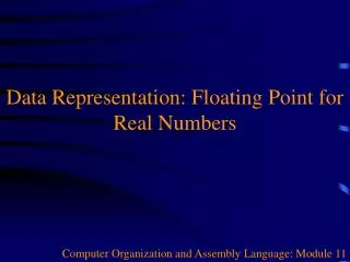 Data Representation: Floating Point for Real Numbers