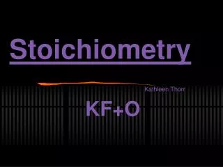 Stoichiometry Kathleen Thorr