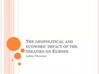 The geopolitical and economic impact of the treaties on Europe
