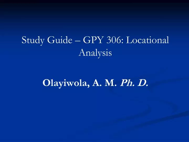 study guide gpy 306 locational analysis olayiwola a m ph d