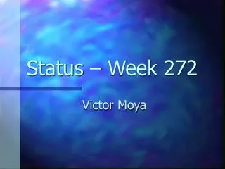 Status – Week 272