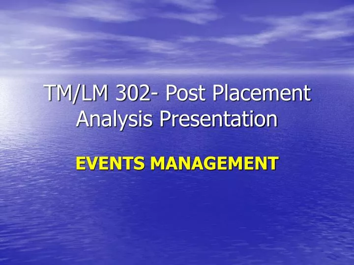 tm lm 302 post placement analysis presentation