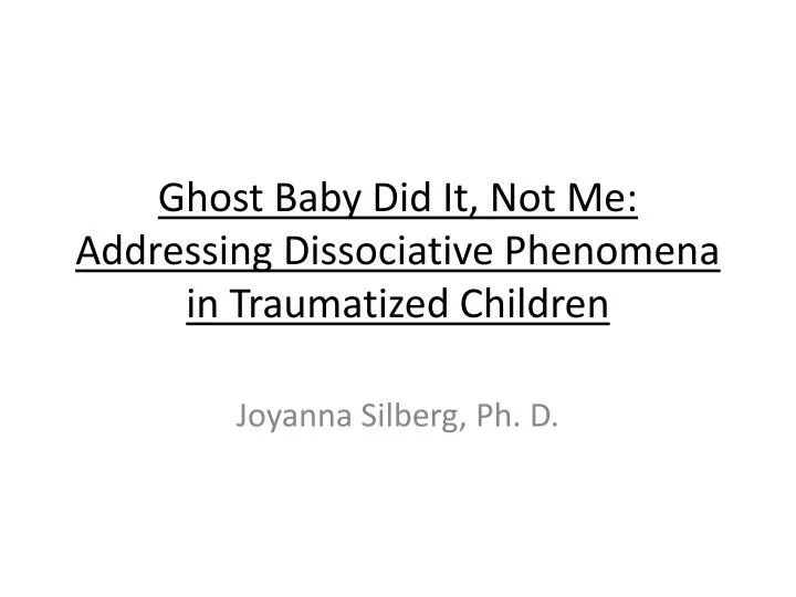 ghost baby did it not me addressing dissociative phenomena in traumatized children
