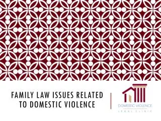 Family Law Issues related to Domestic violence