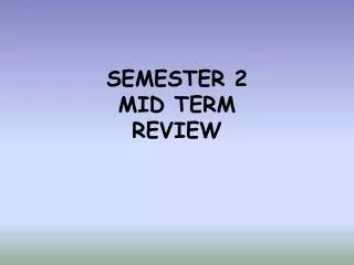 SEMESTER 2 MID TERM REVIEW